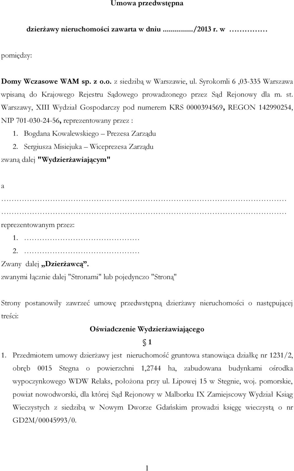 Warszawy, XIII Wydział Gospodarczy pod numerem KRS 0000394569, REGON 142990254, NIP 701-030-24-56, reprezentowany przez : 1. Bogdana Kowalewskiego Prezesa Zarządu 2.