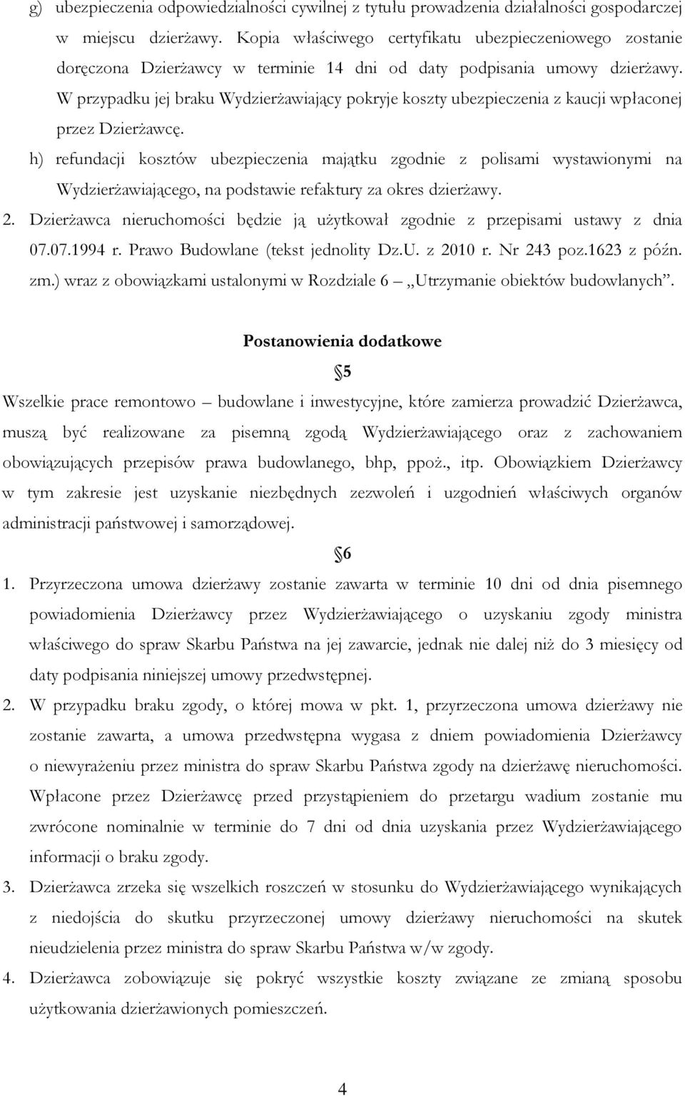 W przypadku jej braku Wydzierżawiający pokryje koszty ubezpieczenia z kaucji wpłaconej przez Dzierżawcę.