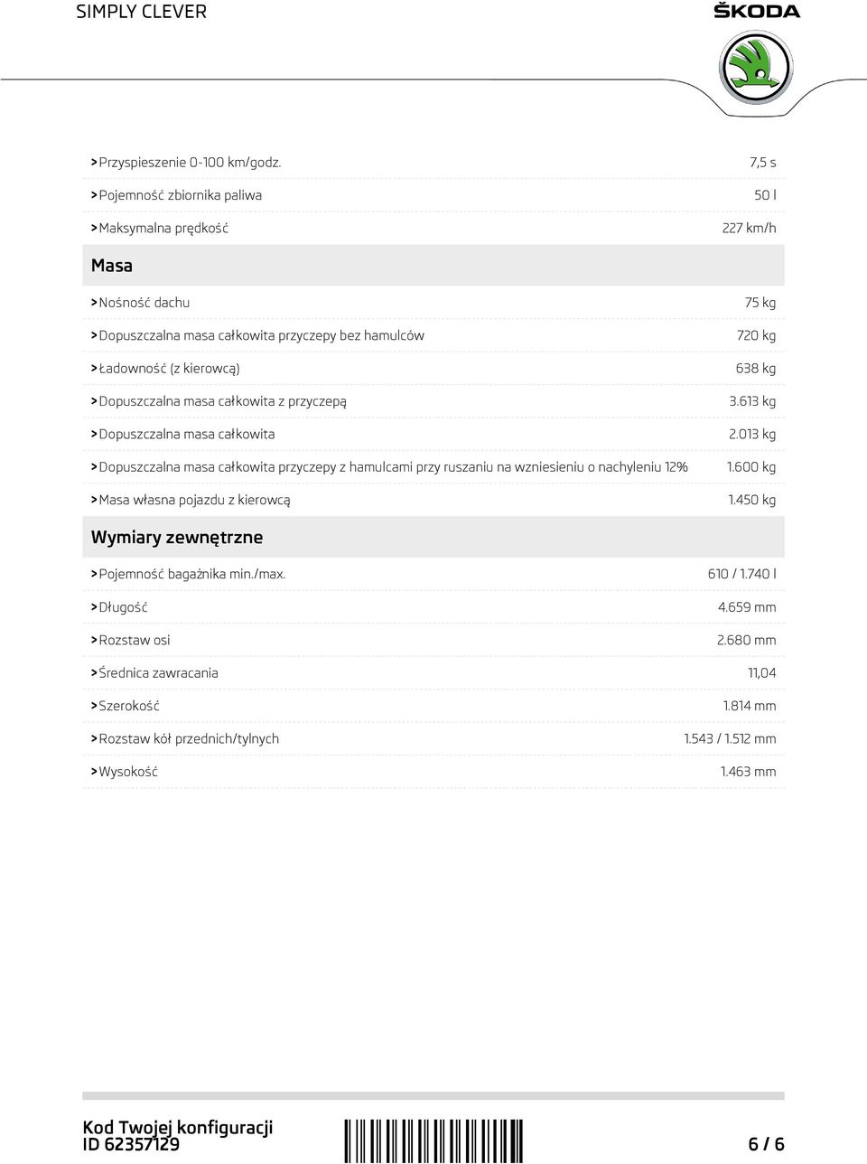 kierowcą) 638 kg > Dopuszczalna masa całkowita z przyczepą 3.613 kg > Dopuszczalna masa całkowita 2.