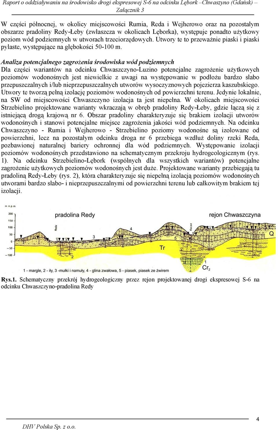 Analiza potencjalnego zagrożenia środowiska wód podziemnych Dla części wariantów na odcinku Chwaszczyno-Luzino potencjalne zagrożenie użytkowych poziomów wodonośnych jest niewielkie z uwagi na