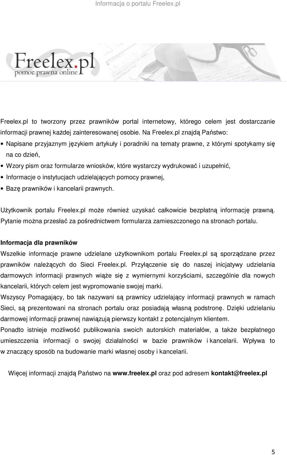 uzupełnić, Informacje o instytucjach udzielających pomocy prawnej, Bazę prawników i kancelarii prawnych. UŜytkownik portalu Freelex.pl moŝe równieŝ uzyskać całkowicie bezpłatną informację prawną.