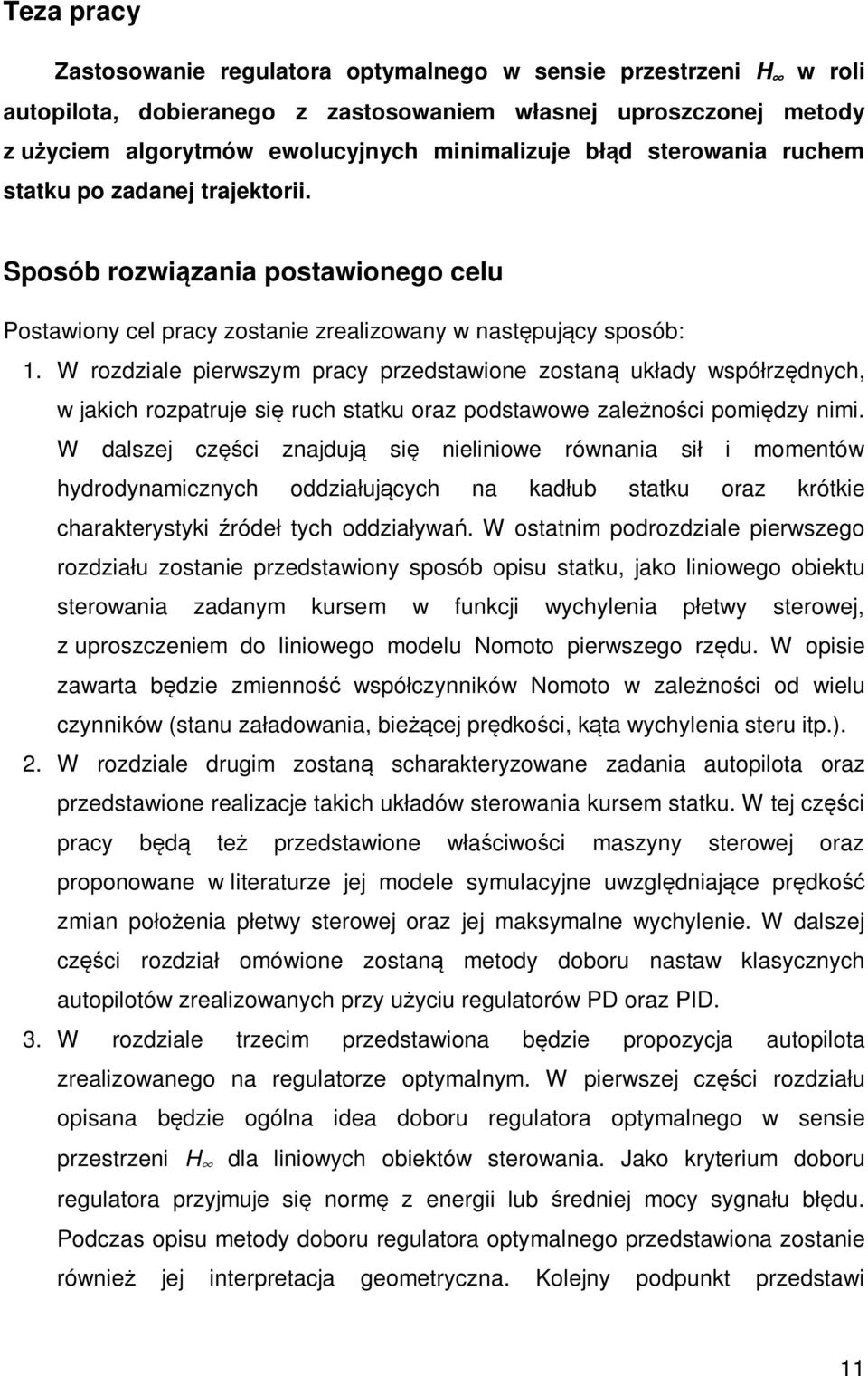 W rozdziale pierwszym pracy przedstawione zostaną układy współrzędnych, w jakich rozpatruje się ruch statku oraz podstawowe zależności pomiędzy nimi.