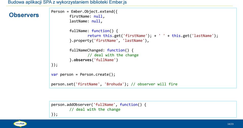 property('firstname', 'lastname'), fullnamechanged: function() { // deal with the change }.