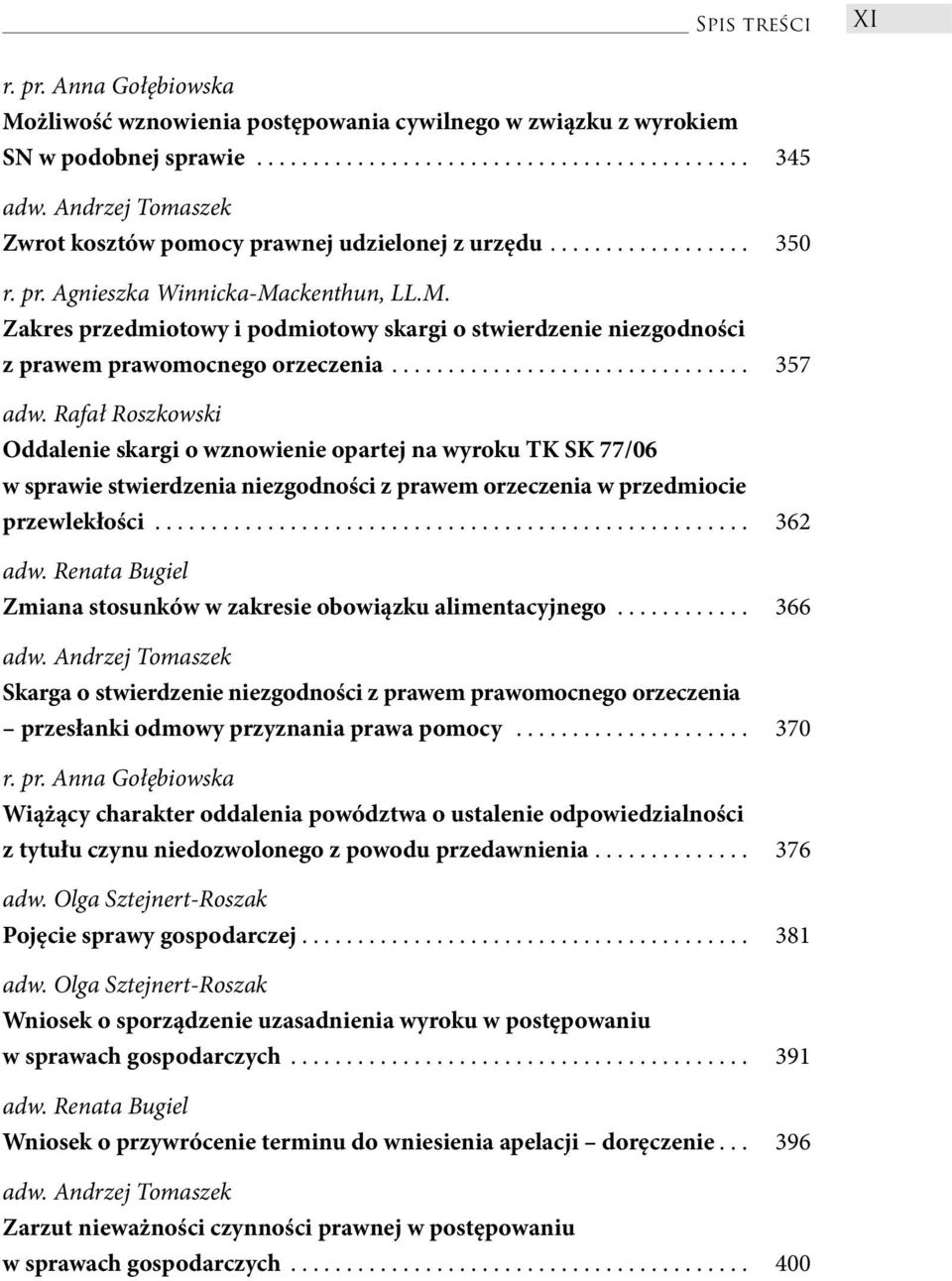 ............................... 357 Oddalenie skargi o wznowienie opartej na wyroku TK SK 77/06 w sprawie stwierdzenia niezgodności z prawem orzeczenia w przedmiocie przewlekłości.
