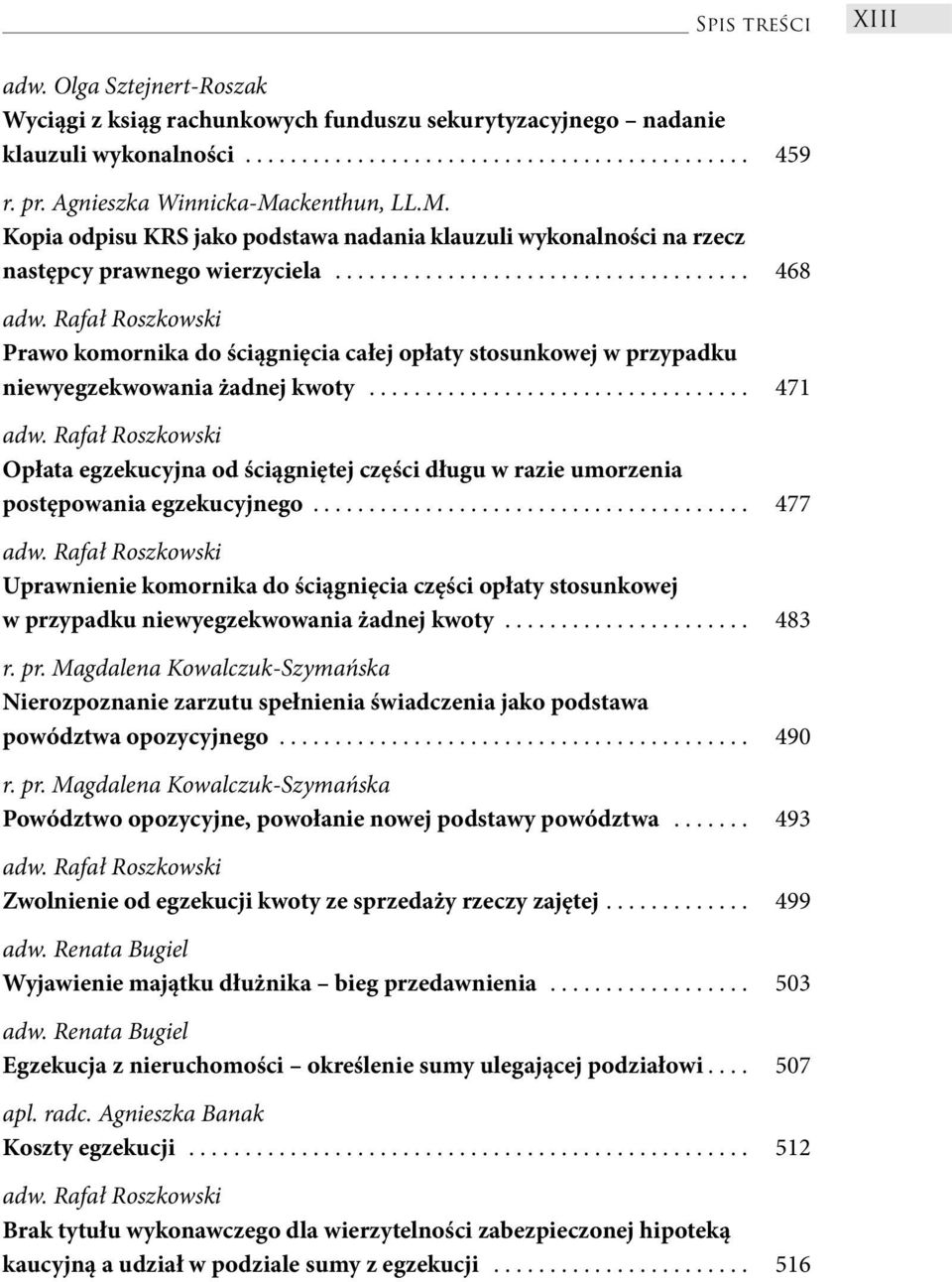 .................................... 468 Prawo komornika do ściągnięcia całej opłaty stosunkowej w przypadku niewyegzekwowania żadnej kwoty.