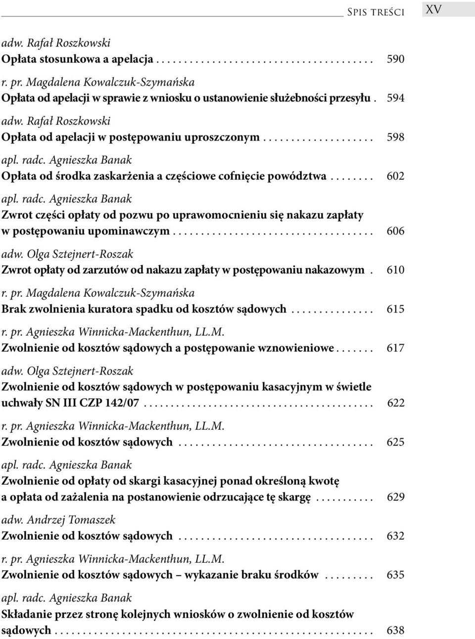 ....... 602 Zwrot części opłaty od pozwu po uprawomocnieniu się nakazu zapłaty w postępowaniu upominawczym.................................... 606 Zwrot opłaty od zarzutów od nakazu zapłaty w postępowaniu nakazowym.