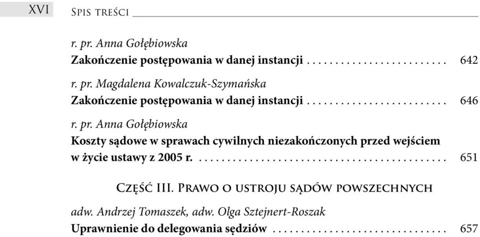 ........................ 646 Koszty sądowe w sprawach cywilnych niezakończonych przed wejściem w życie ustawy z 2005 r.