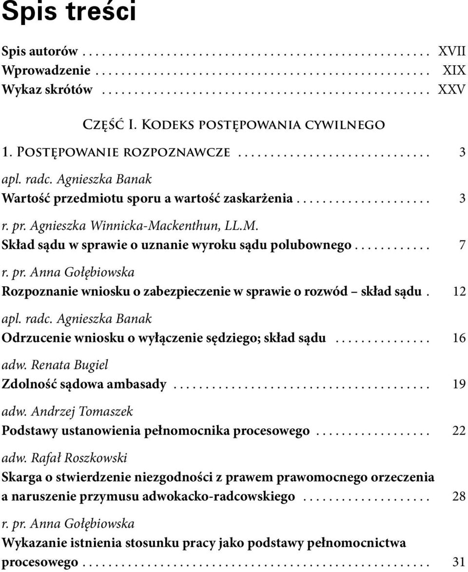 ........... 7 Rozpoznanie wniosku o zabezpieczenie w sprawie o rozwód skład sądu. 12 Odrzucenie wniosku o wyłączenie sędziego; skład sądu............... 16 Zdolność sądowa ambasady.