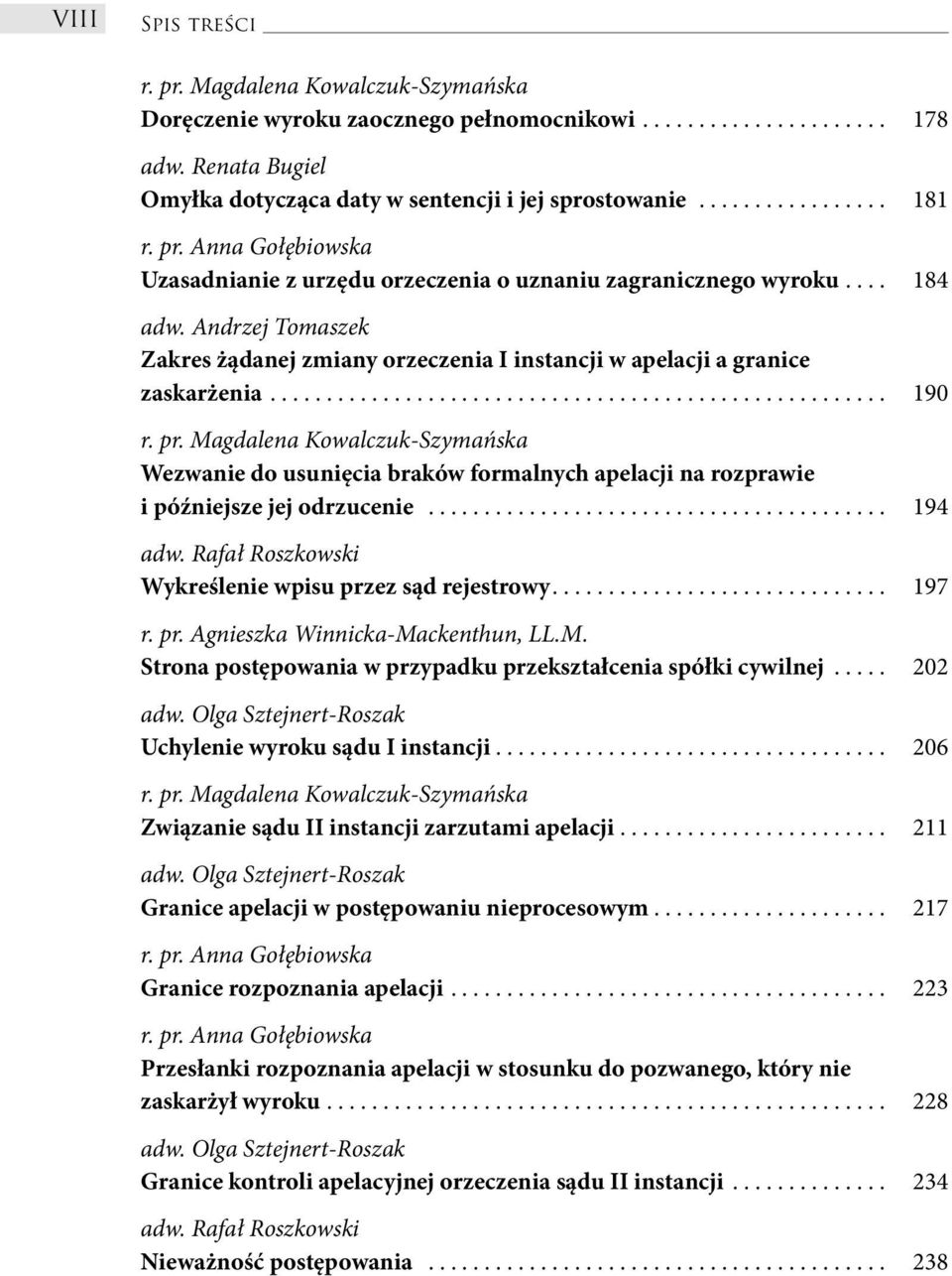 ...................................................... 190 Wezwanie do usunięcia braków formalnych apelacji na rozprawie i późniejsze jej odrzucenie......................................... 194 Wykreślenie wpisu przez sąd rejestrowy.