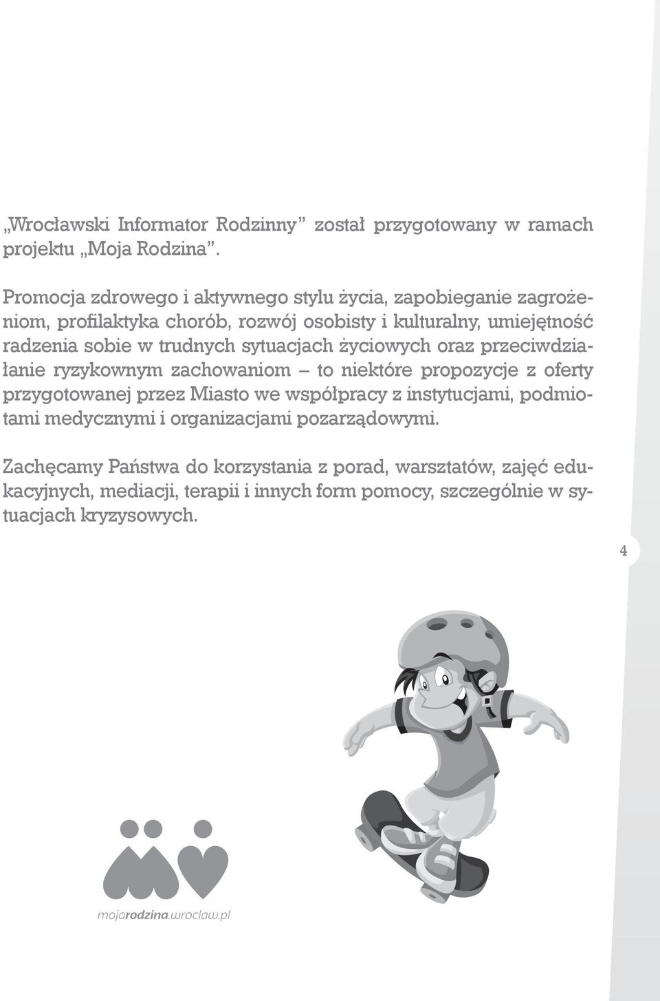 trudnych sytuacjach życiowych oraz przeciwdziałanie ryzykownym zachowaniom to niektóre propozycje z oferty przygotowanej przez Miasto we współpracy z