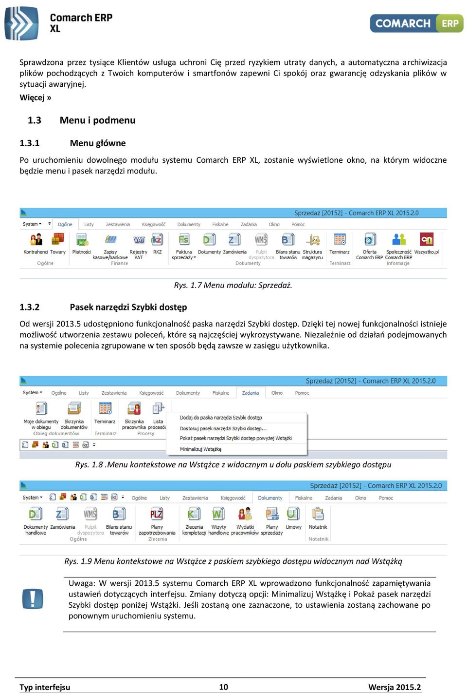 Menu i podmenu 1.3.1 Menu główne Po uruchomieniu dowolnego modułu systemu Comarch ERP XL, zostanie wyświetlone okno, na którym widoczne będzie menu i pasek narzędzi modułu. 1.3.2 Pasek narzędzi Szybki dostęp Rys.