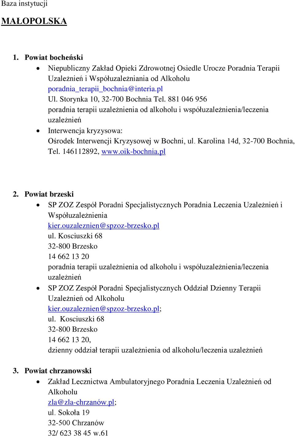 Powiat brzeski SP ZOZ Zespół Poradni Specjalistycznych Poradnia Leczenia Uzależnień i Współuzależnienia kier.ouzaleznien@spzoz-brzesko.pl ul.