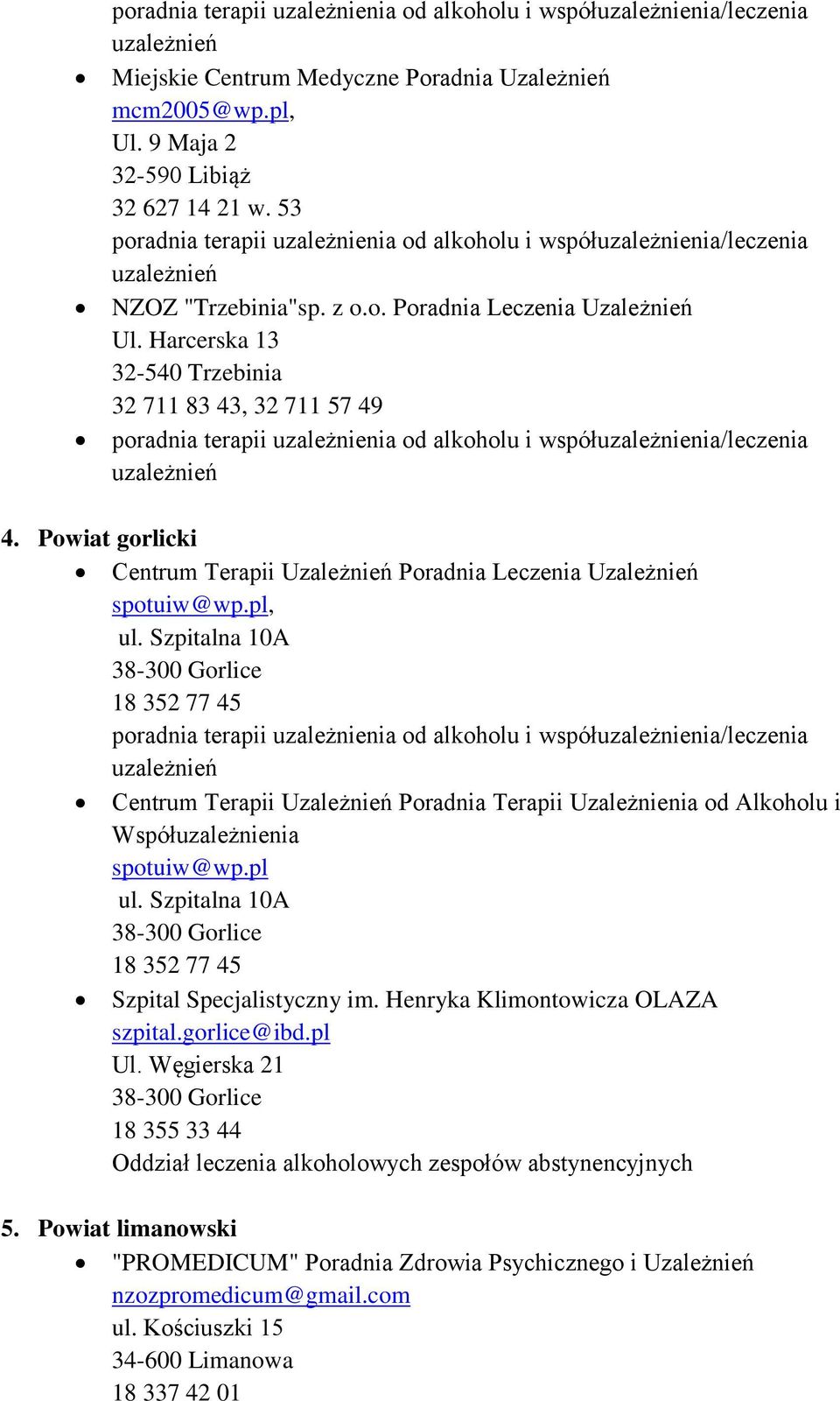 Szpitalna 10A 38-300 Gorlice 18 352 77 45 Centrum Terapii Uzależnień Poradnia Terapii Uzależnienia od Alkoholu i Współuzależnienia spotuiw@wp.pl ul.