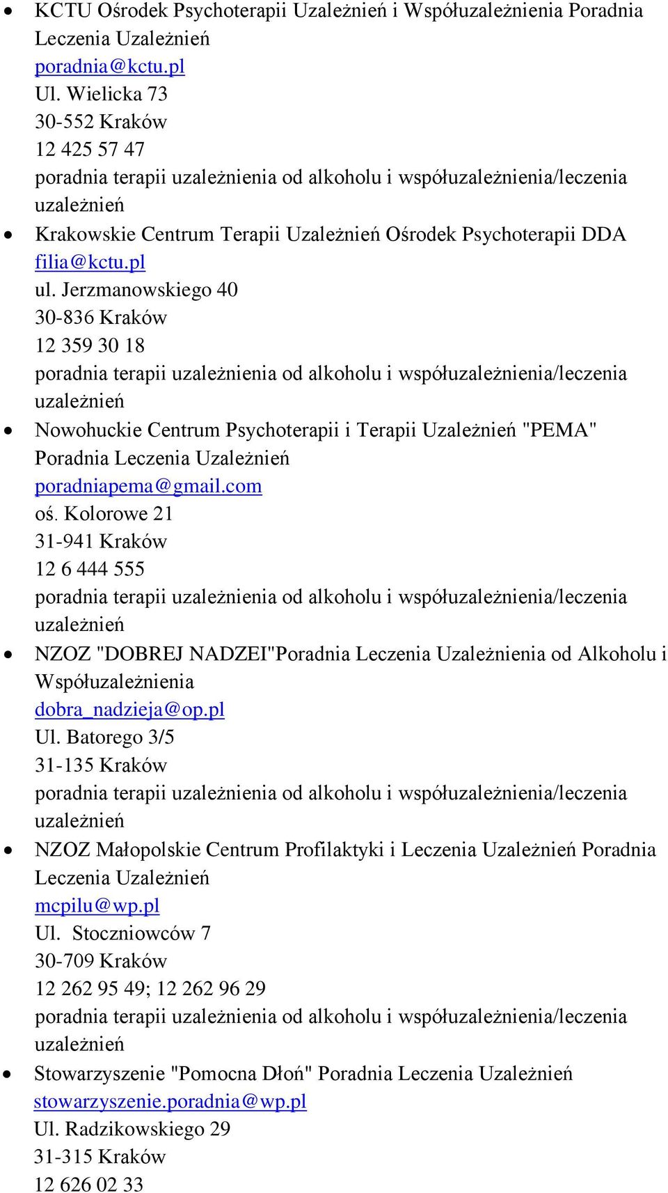 Jerzmanowskiego 40 30-836 Kraków 12 359 30 18 Nowohuckie Centrum Psychoterapii i Terapii Uzależnień "PEMA" Poradnia Leczenia Uzależnień poradniapema@gmail.com oś.