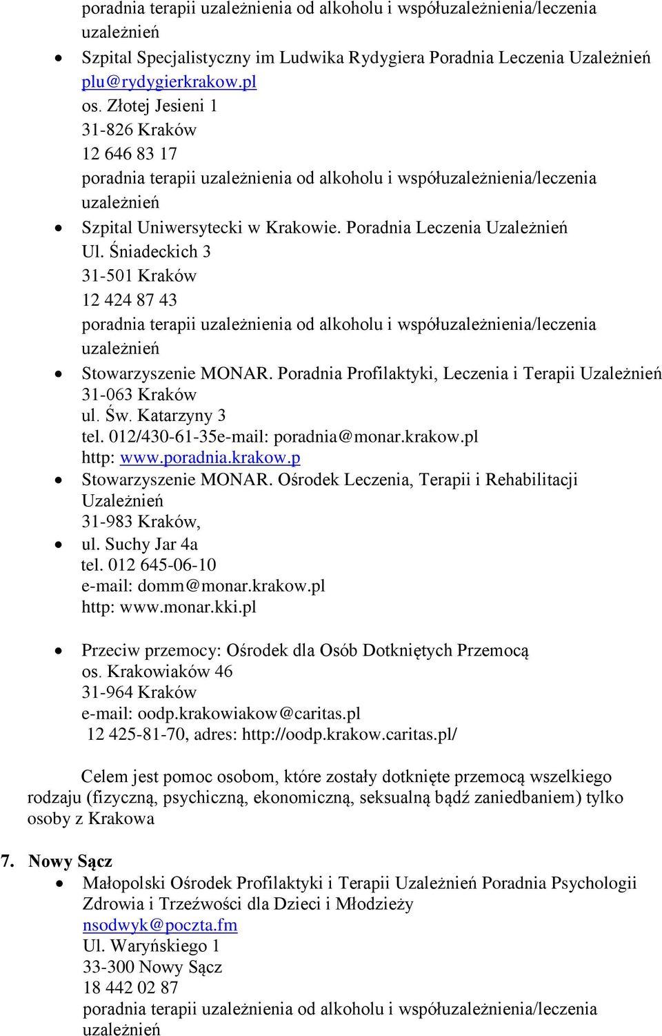 012/430-61-35e-mail: poradnia@monar.krakow.pl http: www.poradnia.krakow.p Stowarzyszenie MONAR. Ośrodek Leczenia, Terapii i Rehabilitacji Uzależnień 31-983 Kraków, ul. Suchy Jar 4a tel.