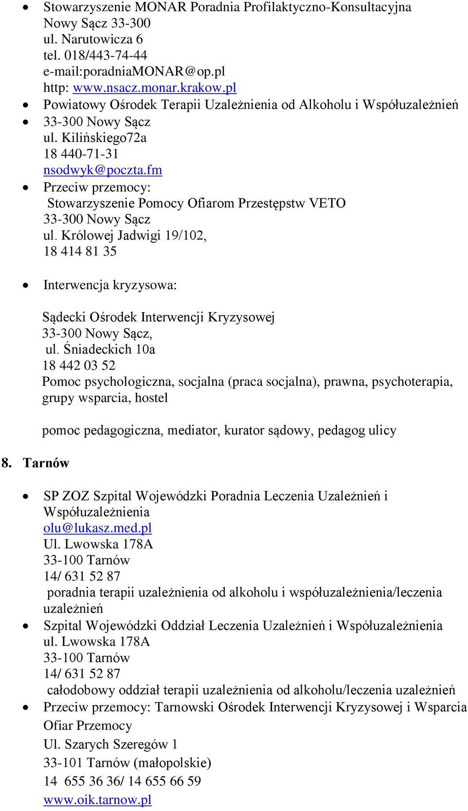 fm Przeciw przemocy: Stowarzyszenie Pomocy Ofiarom Przestępstw VETO 33-300 Nowy Sącz ul. Królowej Jadwigi 19/102, 18 414 81 35 Interwencja kryzysowa: 8.