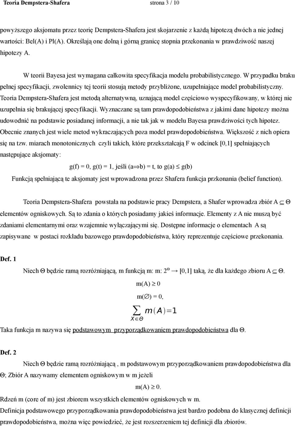 W przypadku braku pełnej specyfikacji, zwolennicy tej teorii stosują metody przybliżone, uzupełniające model probabilistyczny.