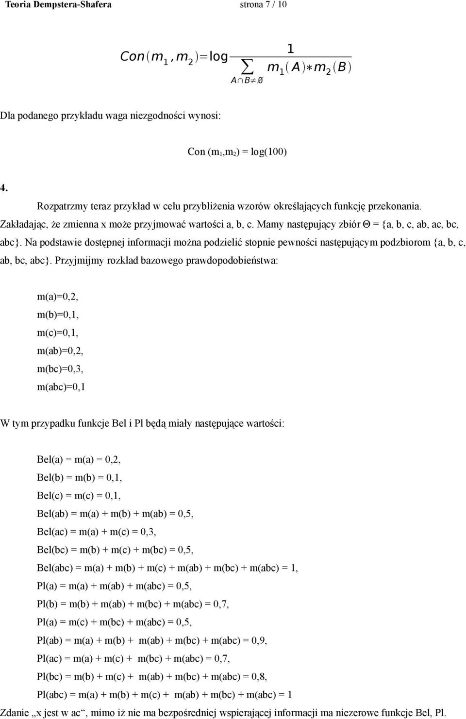 Mamy następujący zbiór Θ = {a, b, c, ab, ac, bc, abc}. Na podstawie dostępnej informacji można podzielić stopnie pewności następującym podzbiorom {a, b, c, ab, bc, abc}.