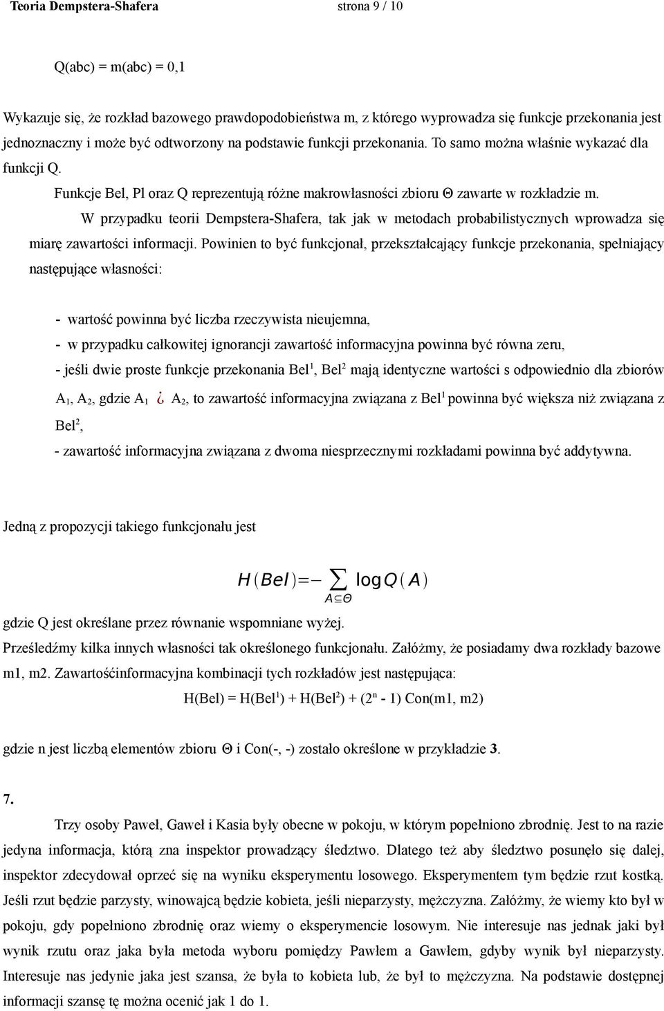 W przypadku teorii Dempstera-Shafera, tak jak w metodach probabilistycznych wprowadza się miarę zawartości informacji.