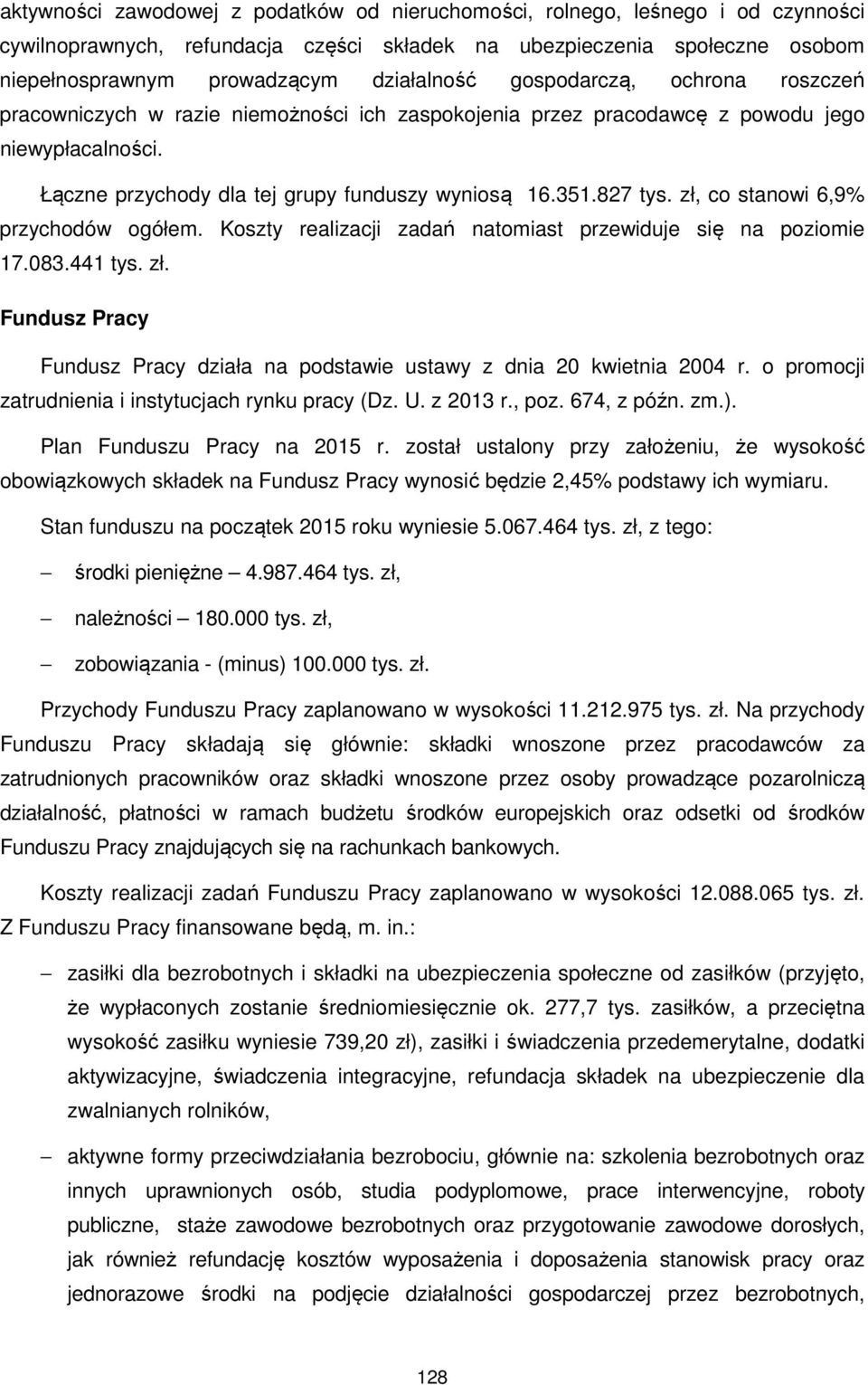 zł, co stanowi 6,9% przychodów ogółem. Koszty realizacji zadań natomiast przewiduje się na poziomie 17.083.441 tys. zł.