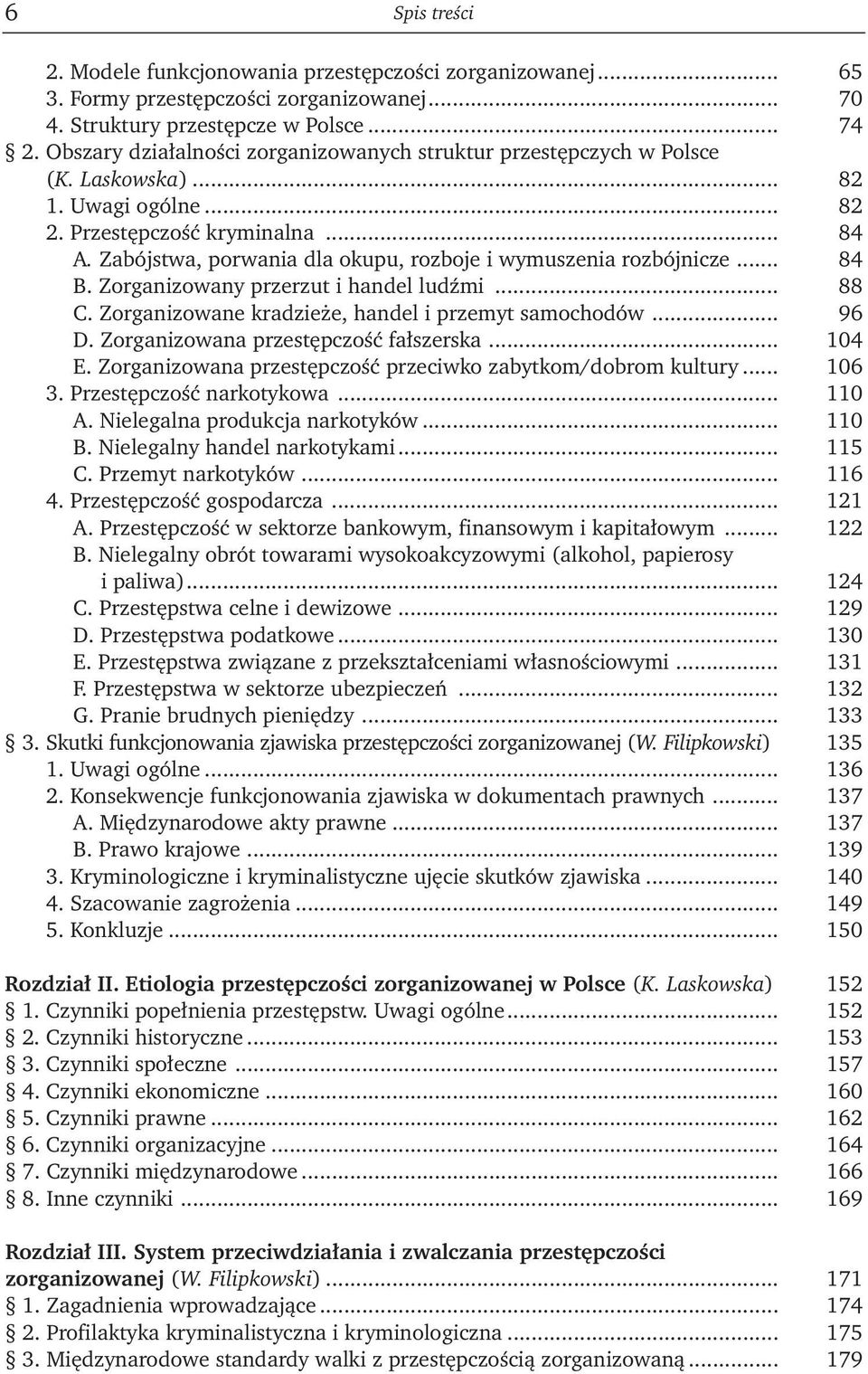 Zabójstwa, porwania dla okupu, rozboje i wymuszenia rozbójnicze... 84 B. Zorganizowany przerzut i handel ludźmi... 88 C. Zorganizowane kradzieże, handel i przemyt samochodów... 96 D.