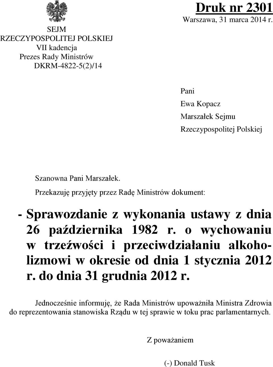 Przekazuję przyjęty przez Radę Ministrów dokument: - Sprawozdanie z wykonania ustawy z dnia 26 października 1982 r.