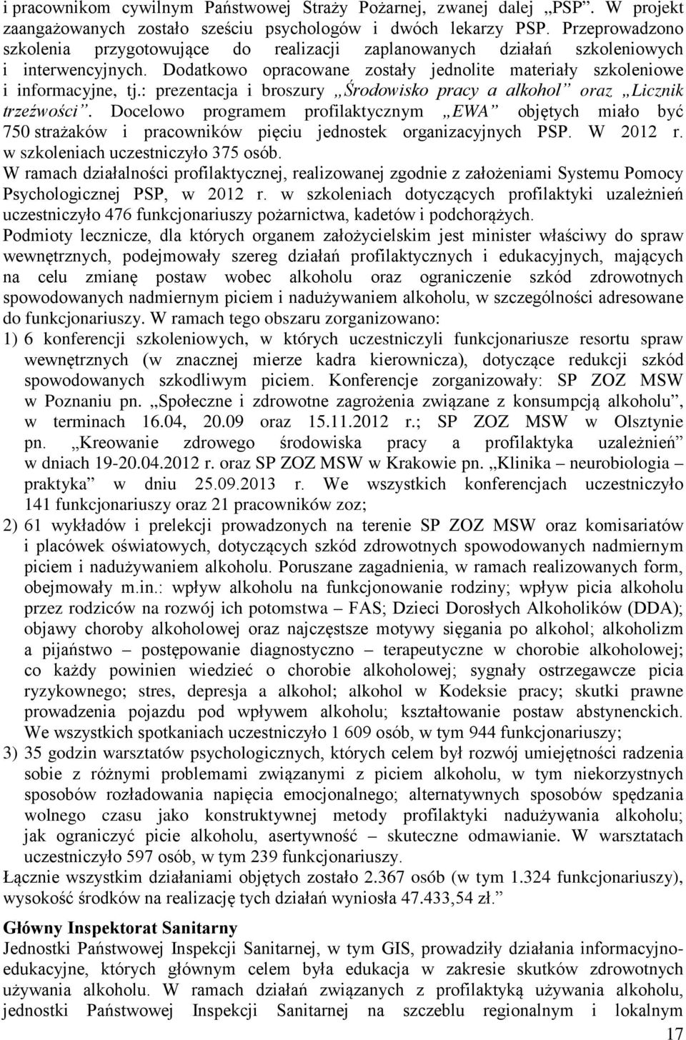 : prezentacja i broszury Środowisko pracy a alkohol oraz Licznik trzeźwości. Docelowo programem profilaktycznym EWA objętych miało być 750 strażaków i pracowników pięciu jednostek organizacyjnych PSP.