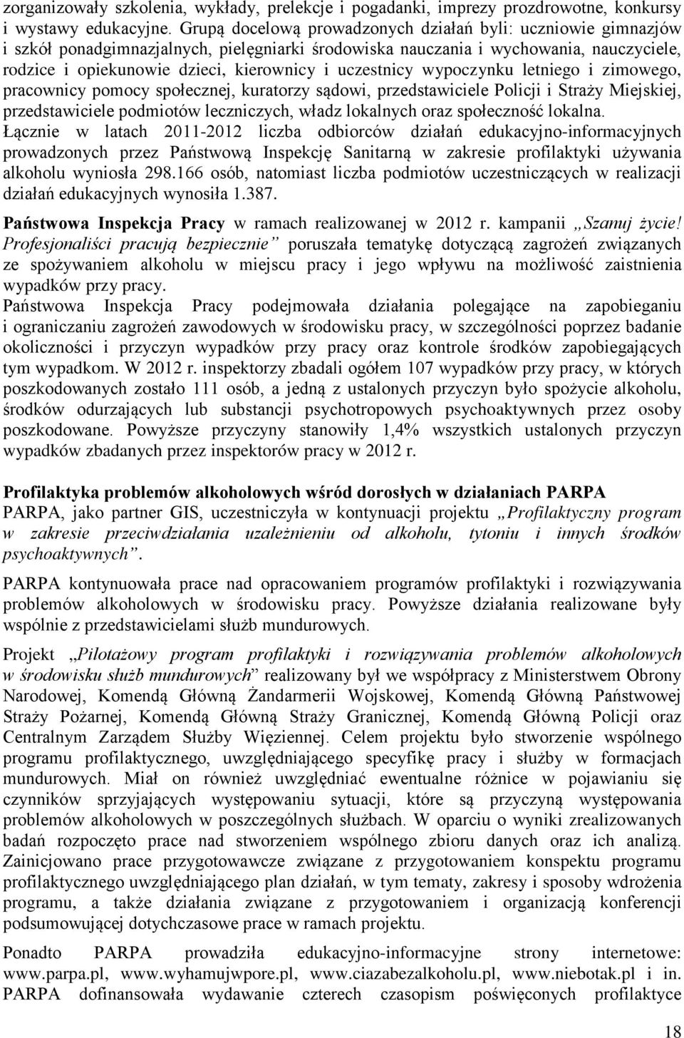 uczestnicy wypoczynku letniego i zimowego, pracownicy pomocy społecznej, kuratorzy sądowi, przedstawiciele Policji i Straży Miejskiej, przedstawiciele podmiotów leczniczych, władz lokalnych oraz