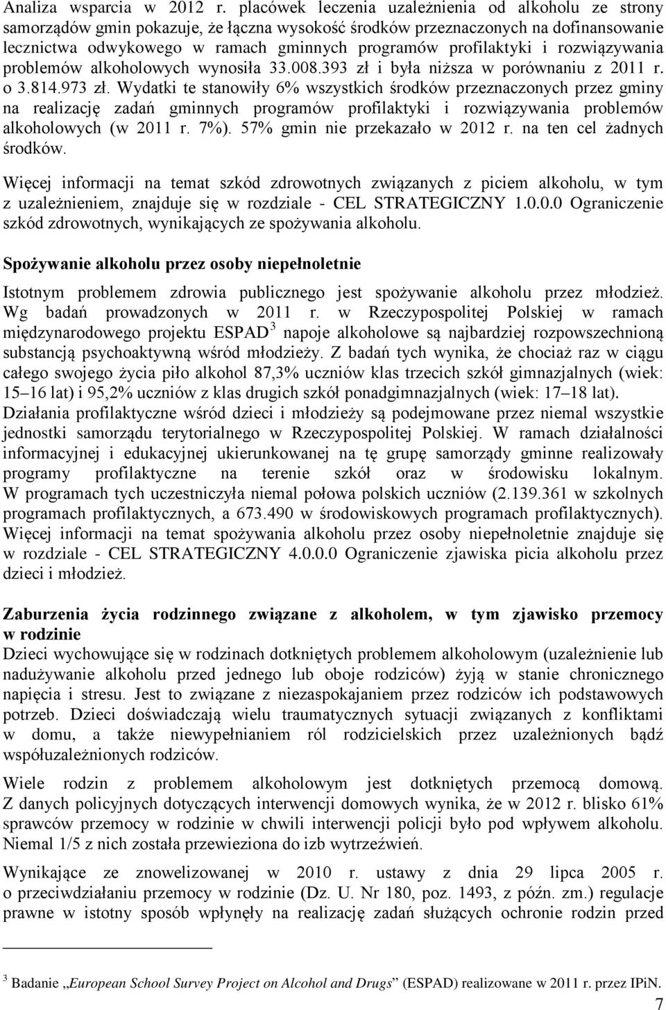 profilaktyki i rozwiązywania problemów alkoholowych wynosiła 33.008.393 zł i była niższa w porównaniu z 2011 r. o 3.814.973 zł.