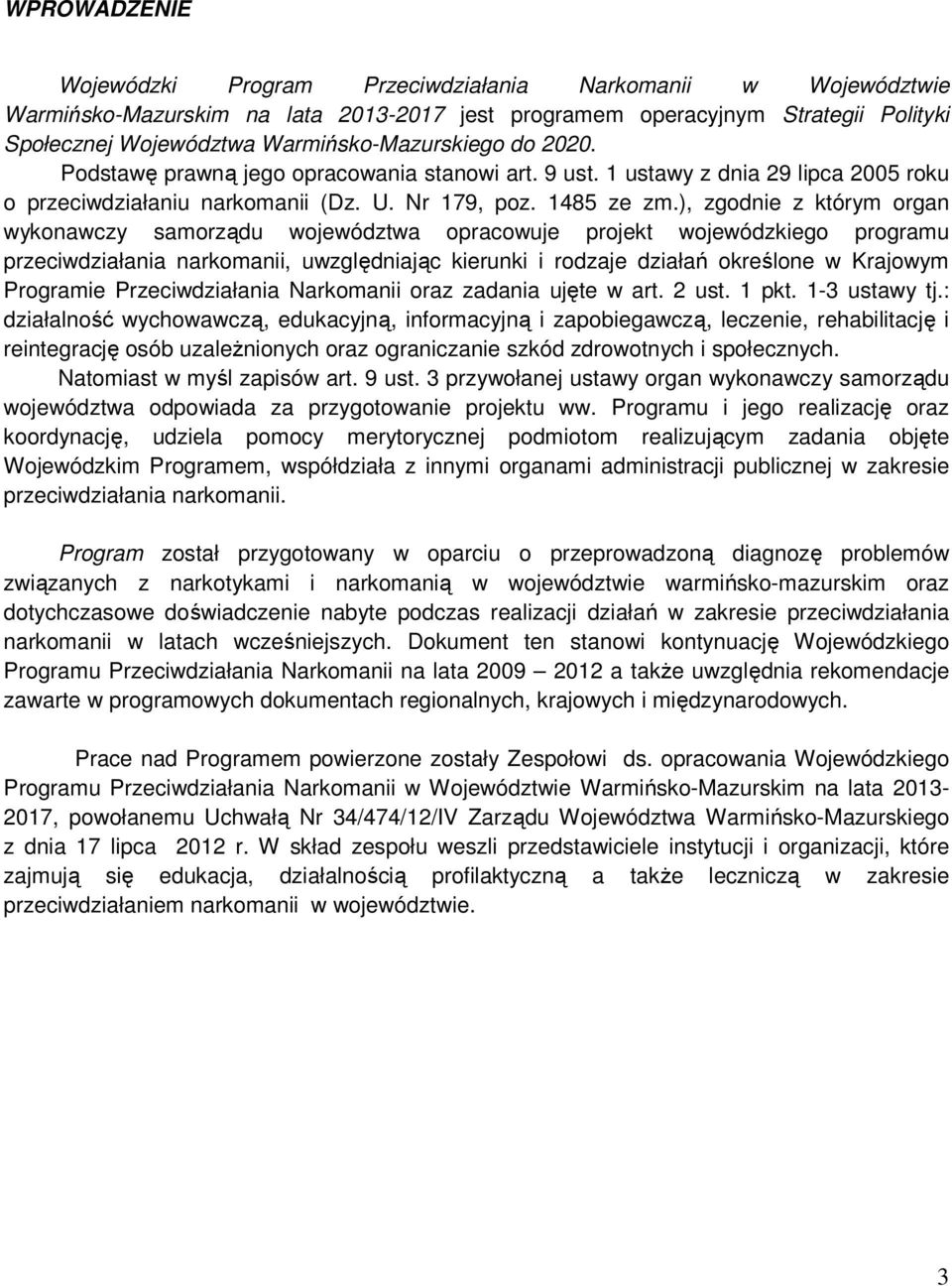 ), zgodnie z którym organ wykonawczy samorządu województwa opracowuje projekt wojewódzkiego programu przeciwdziałania narkomanii, uwzględniając kierunki i rodzaje działań określone w Krajowym