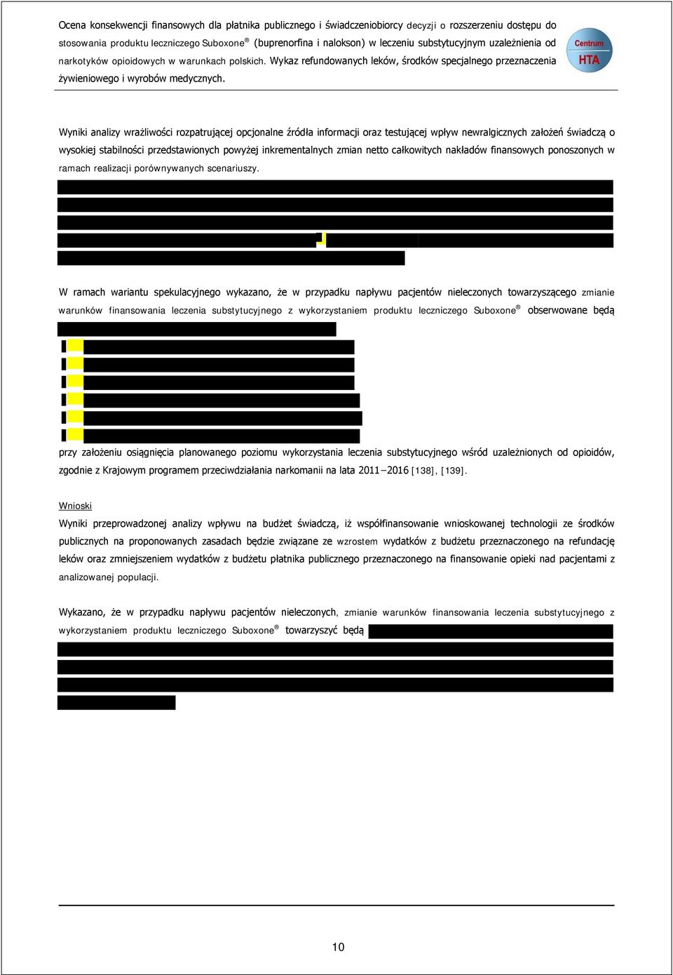 Wyniki analizy wrażliwości rozpatrującej opcjonalne źródła informacji oraz testującej wpływ newralgicznych założeń świadczą o wysokiej stabilności przedstawionych powyżej inkrementalnych zmian netto