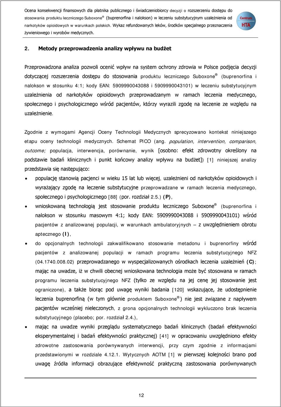 Metody przeprowadzenia analizy wpływu na budżet Przeprowadzona analiza pozwoli ocenić wpływ na system ochrony zdrowia w Polsce podjęcia decyzji dotyczącej rozszerzenia dostępu do stosowania produktu