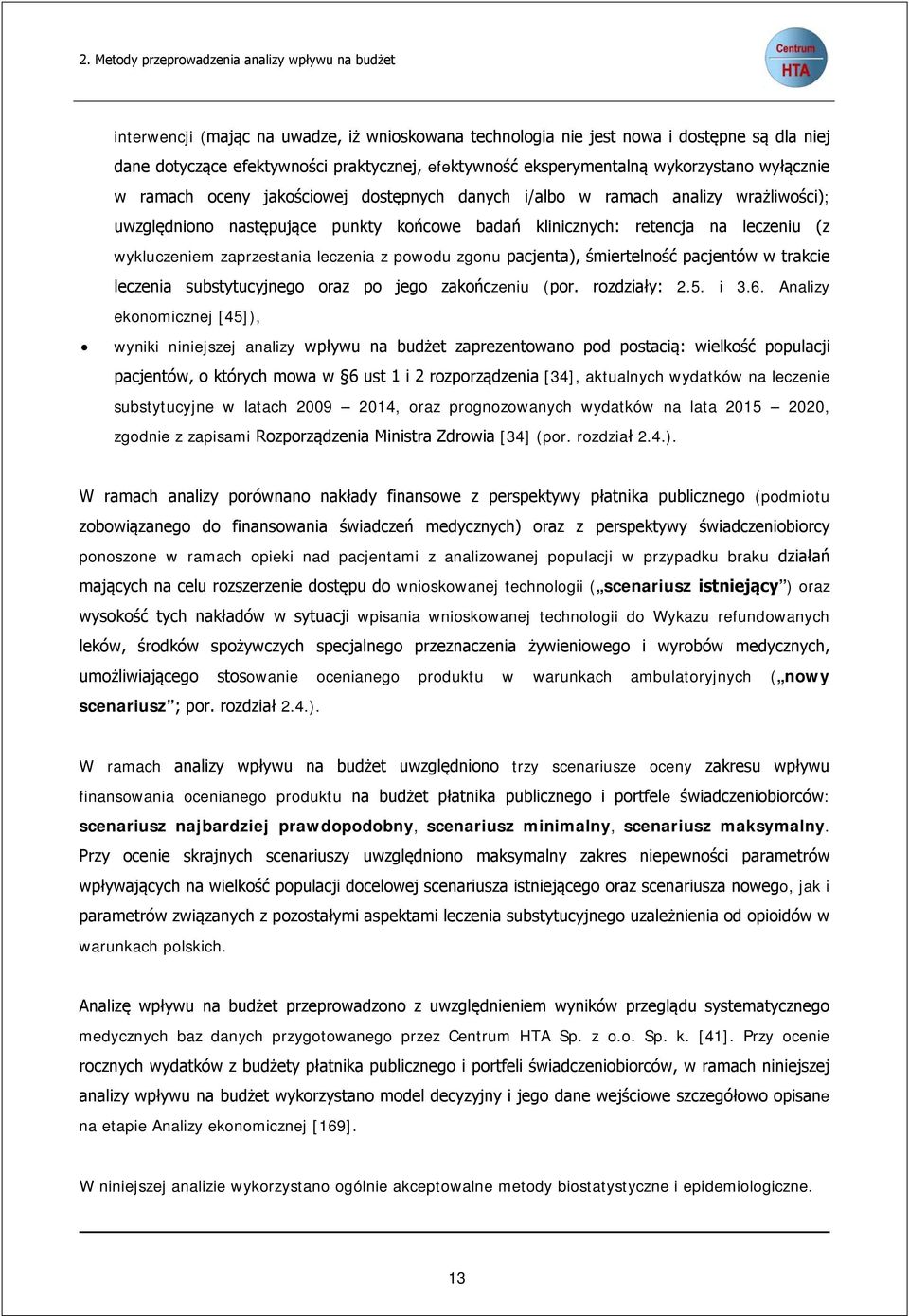 leczeniu (z wykluczeniem zaprzestania leczenia z powodu zgonu pacjenta), śmiertelność pacjentów w trakcie leczenia substytucyjnego oraz po jego zakończeniu (por. rozdziały: 2.5. i 3.6.