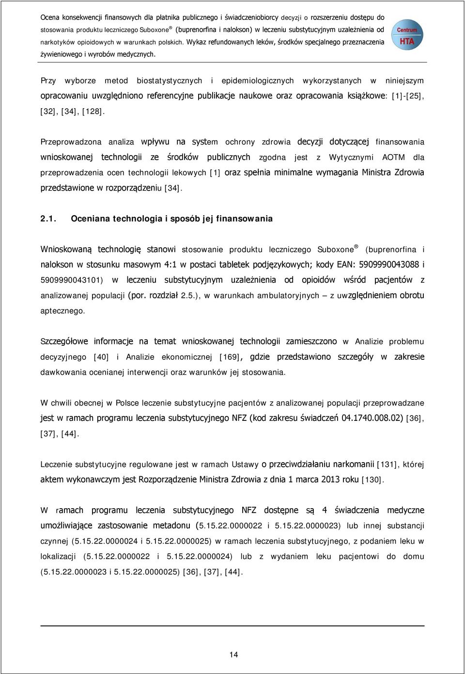 Przy wyborze metod biostatystycznych i epidemiologicznych wykorzystanych w niniejszym opracowaniu uwzględniono referencyjne publikacje naukowe oraz opracowania książkowe: [1]-[25], [32], [34], [128].
