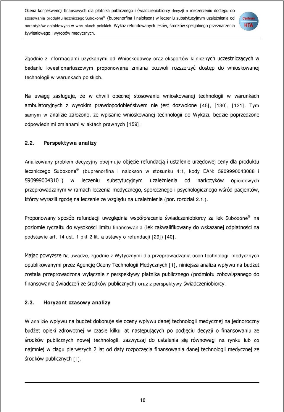 Zgodnie z informacjami uzyskanymi od Wnioskodawcy oraz ekspertów klinicznych uczestniczących w badaniu kwestionariuszowym proponowana zmiana pozwoli rozszerzyć dostęp do wnioskowanej technologii w