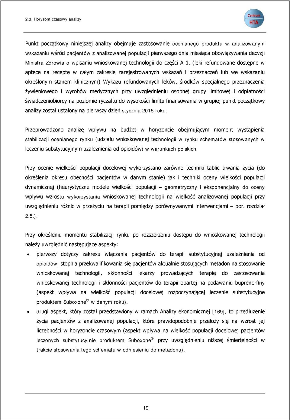 (leki refundowane dostępne w aptece na receptę w całym zakresie zarejestrowanych wskazań i przeznaczeń lub we wskazaniu określonym stanem klinicznym) Wykazu refundowanych leków, środków specjalnego