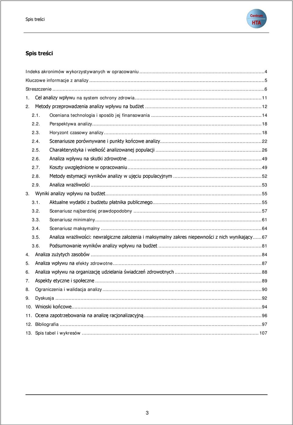 .. 22 2.5. Charakterystyka i wielkość analizowanej populacji... 26 2.6. Analiza wpływu na skutki zdrowotne... 49 2.7. Koszty uwzględnione w opracowaniu... 49 2.8.