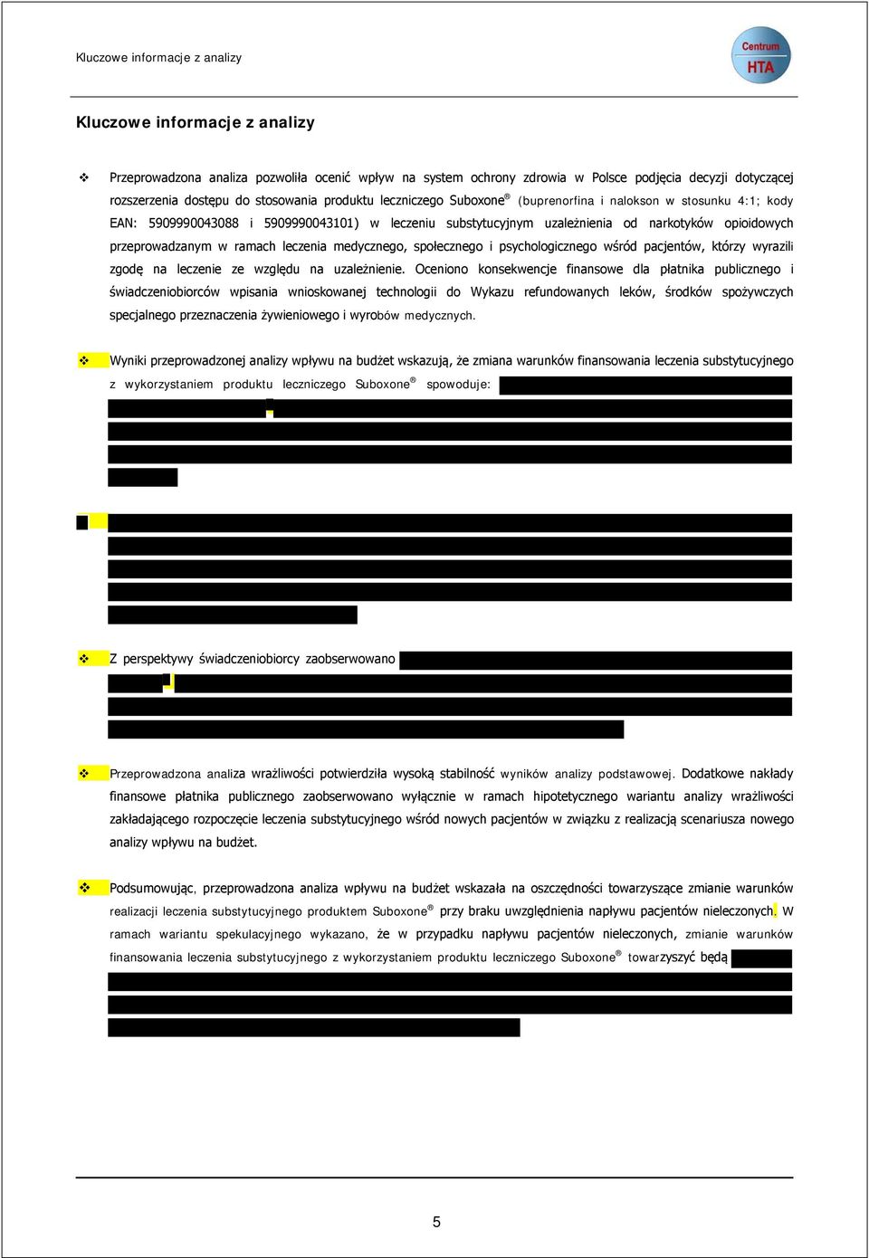 przeprowadzanym w ramach leczenia medycznego, społecznego i psychologicznego wśród pacjentów, którzy wyrazili zgodę na leczenie ze względu na uzależnienie.