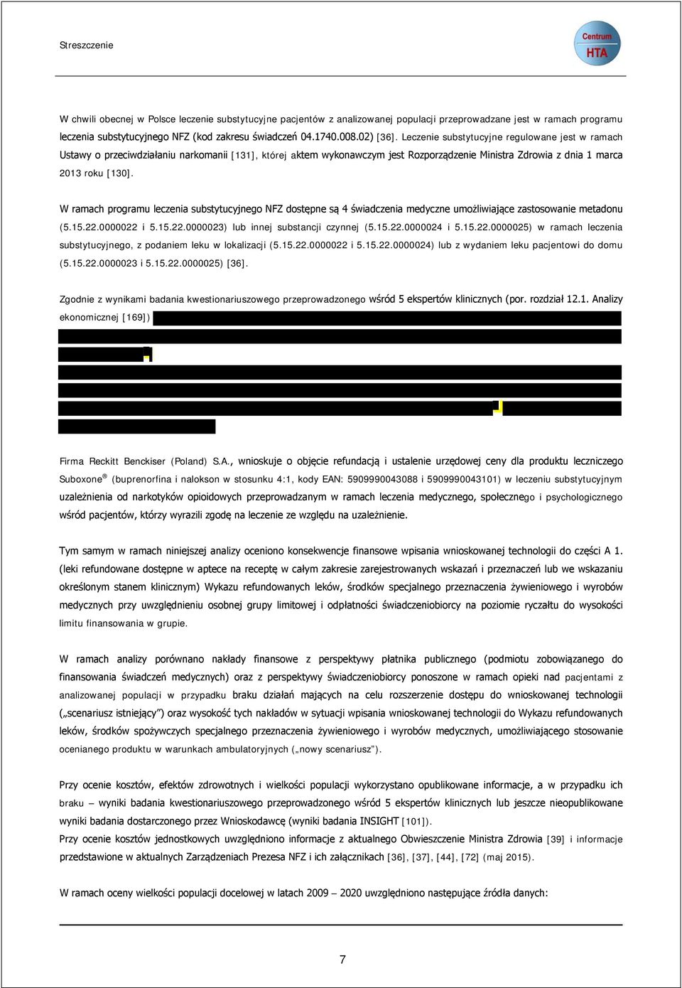 W ramach programu leczenia substytucyjnego NFZ dostępne są 4 świadczenia medyczne umożliwiające zastosowanie metadonu (5.15.22.0000022 i 5.15.22.0000023) lub innej substancji czynnej (5.15.22.0000024 i 5.