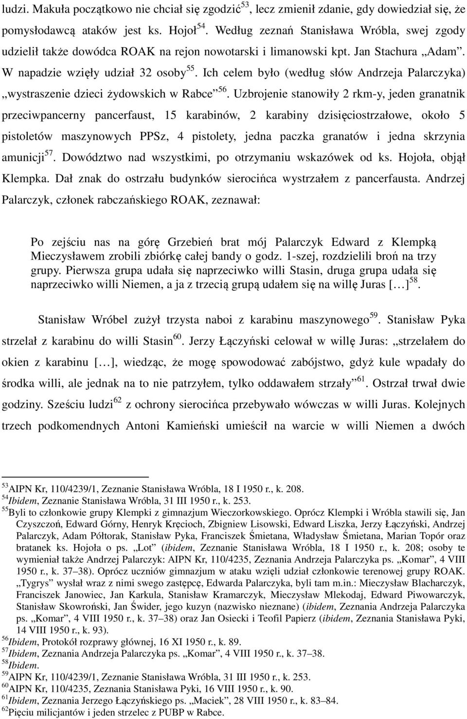 Ich celem było (według słów Andrzeja Palarczyka) wystraszenie dzieci żydowskich w Rabce 56.