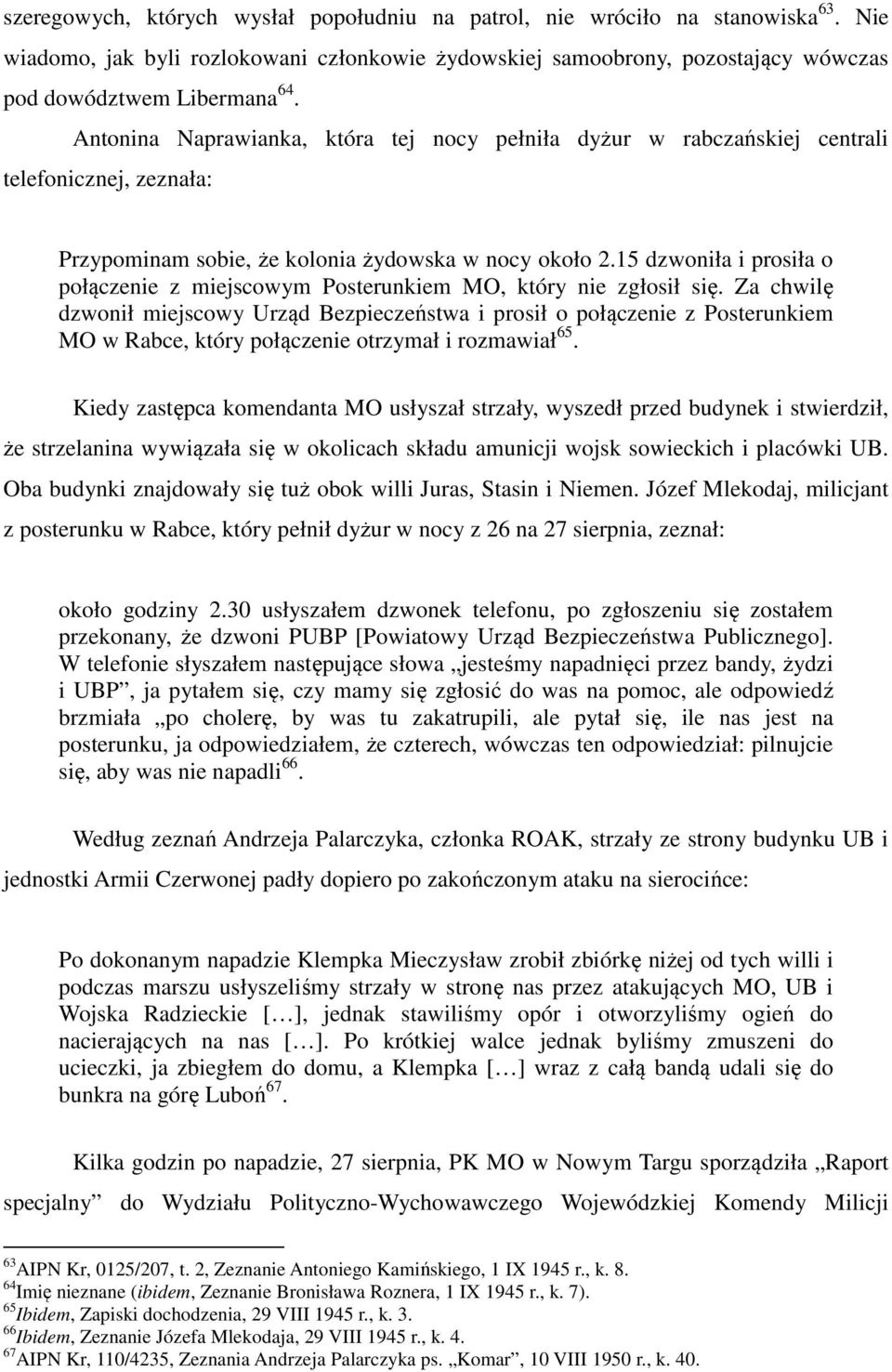 15 dzwoniła i prosiła o połączenie z miejscowym Posterunkiem MO, który nie zgłosił się.