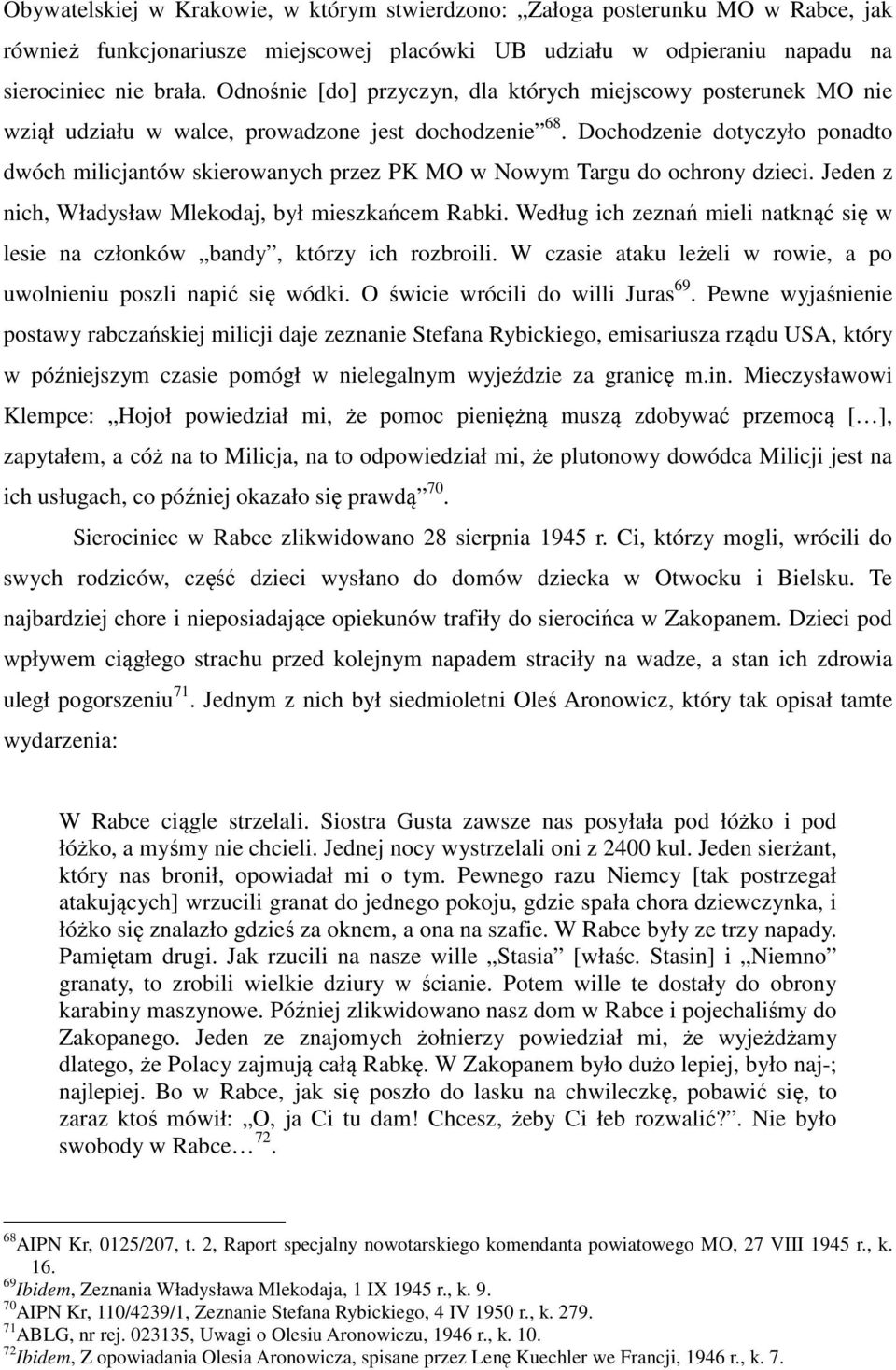 Dochodzenie dotyczyło ponadto dwóch milicjantów skierowanych przez PK MO w Nowym Targu do ochrony dzieci. Jeden z nich, Władysław Mlekodaj, był mieszkańcem Rabki.