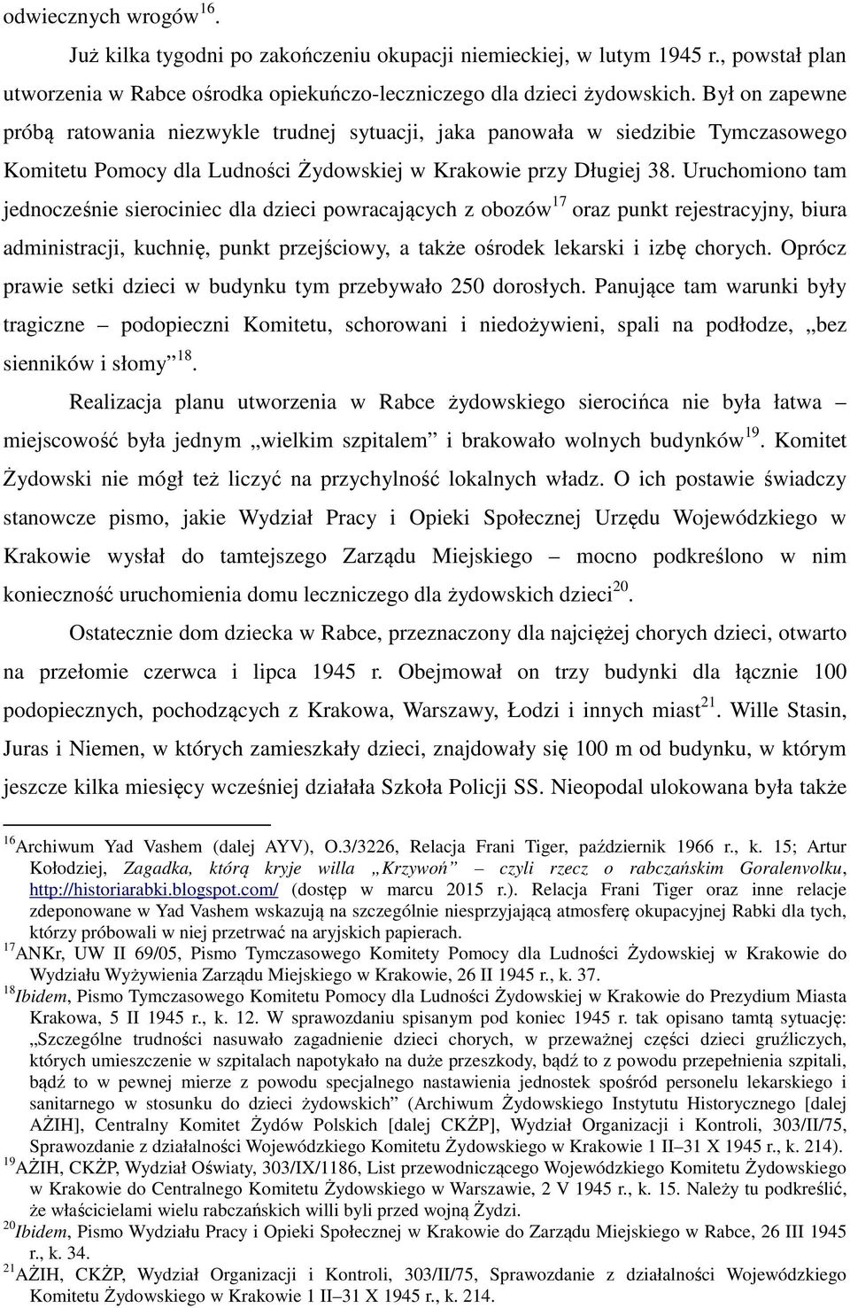 Uruchomiono tam jednocześnie sierociniec dla dzieci powracających z obozów 17 oraz punkt rejestracyjny, biura administracji, kuchnię, punkt przejściowy, a także ośrodek lekarski i izbę chorych.