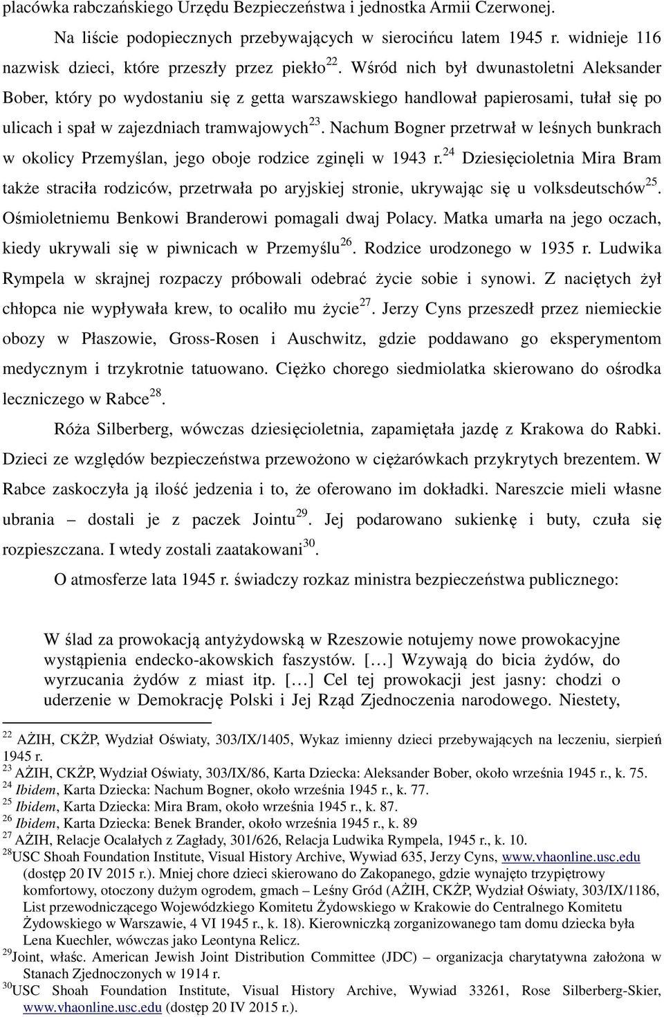 Nachum Bogner przetrwał w leśnych bunkrach w okolicy Przemyślan, jego oboje rodzice zginęli w 1943 r.