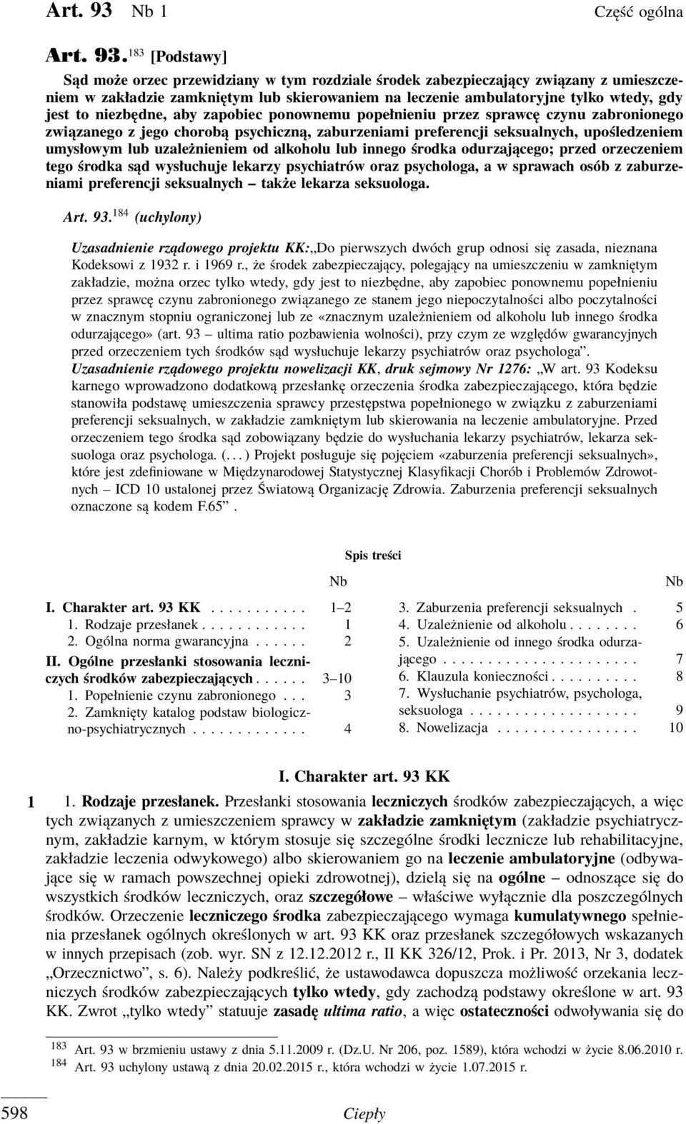 183 [Podstawy] Sąd może orzec przewidziany w tym rozdziale środek zabezpieczający związany z umieszczeniem w zakładzie zamkniętym lub skierowaniem na leczenie ambulatoryjne tylko wtedy, gdy jest to