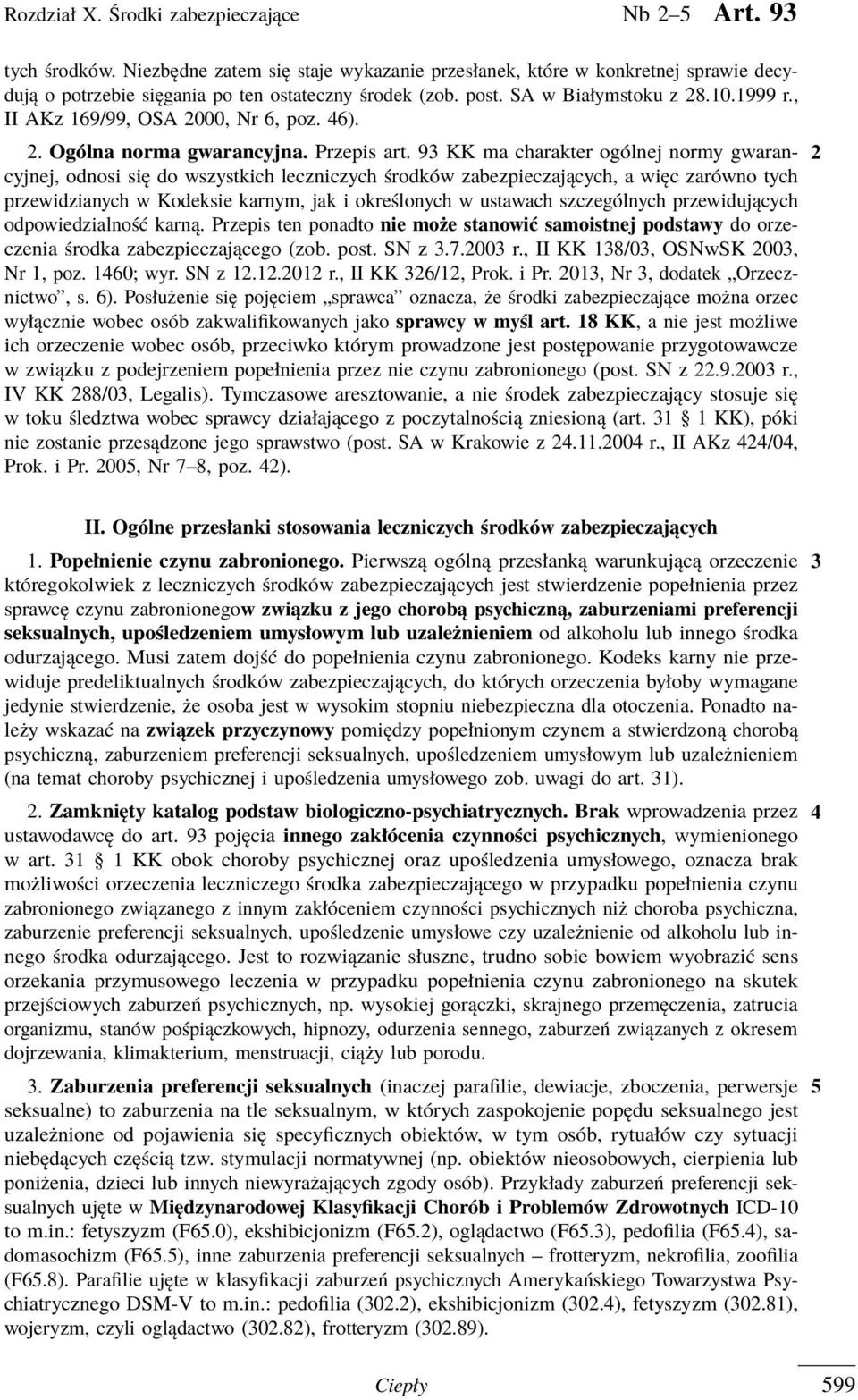 93 KK ma charakter ogólnej normy gwaran- 2 cyjnej, odnosi się do wszystkich leczniczych środków zabezpieczających, a więc zarówno tych przewidzianych w Kodeksie karnym, jak i określonych w ustawach