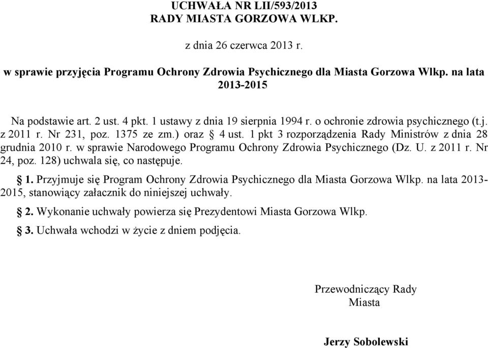 w sprawie Narodowego Programu Ochrony Zdrowia Psychicznego (Dz. U. z 2011 r. Nr 24, poz. 128) uchwala się, co następuje. 1. Przyjmuje się Program Ochrony Zdrowia Psychicznego dla Miasta Gorzowa Wlkp.