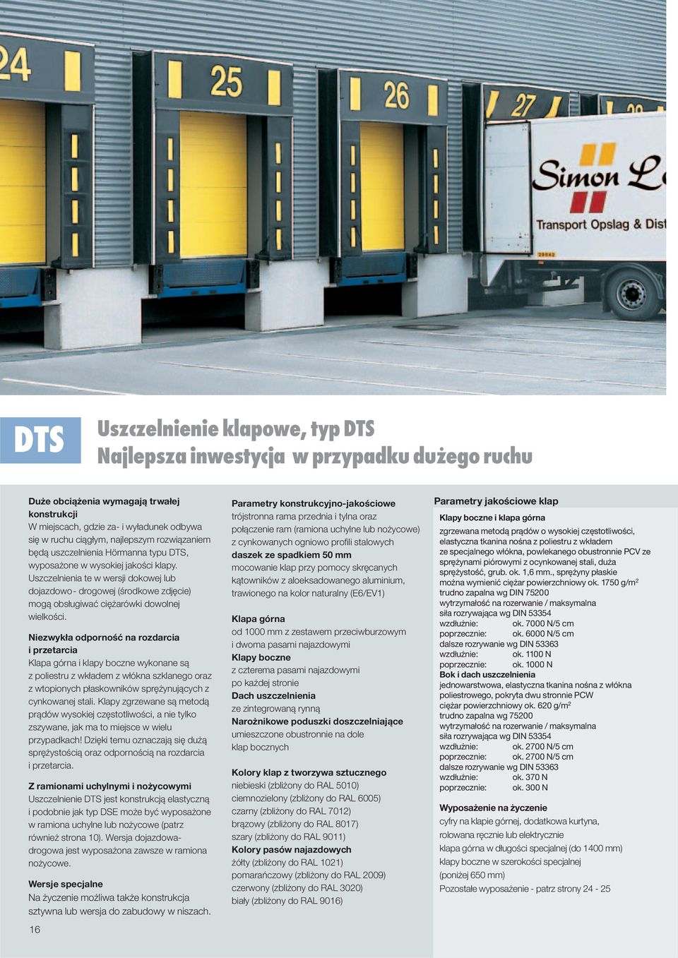 Uszczelnienia te w wersji dokowej lub dojazdowo- drogowej (środkowe zdjęcie) mogą obsługiwać ciężarówki dowolnej wielkości.