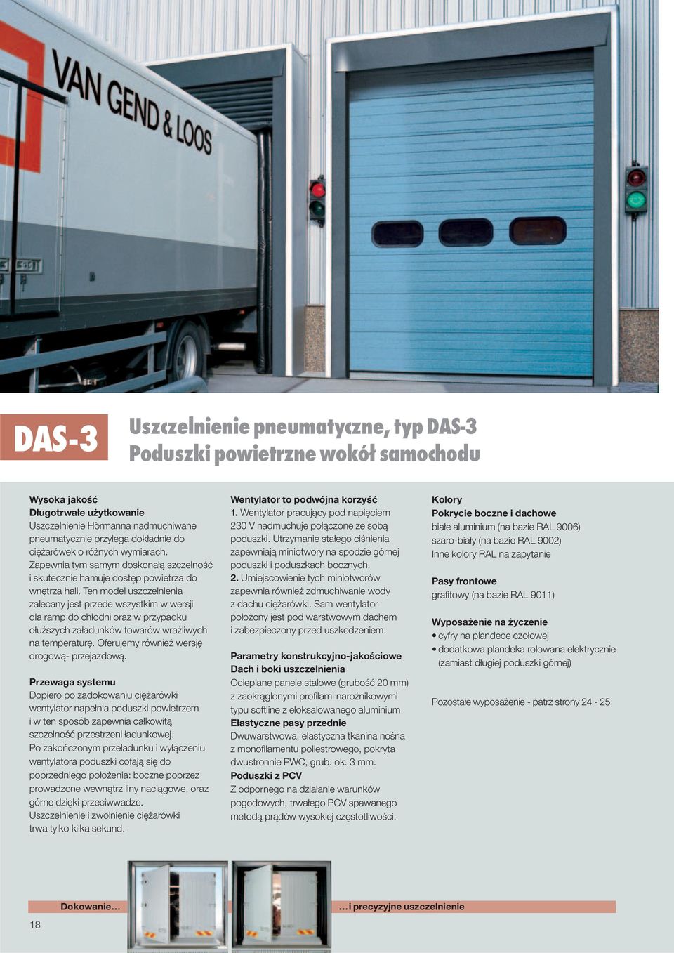Ten model uszczelnienia zalecany jest przede wszystkim w wersji dla ramp do chłodni oraz w przypadku dłuższych załadunków towarów wrażliwych na temperaturę.