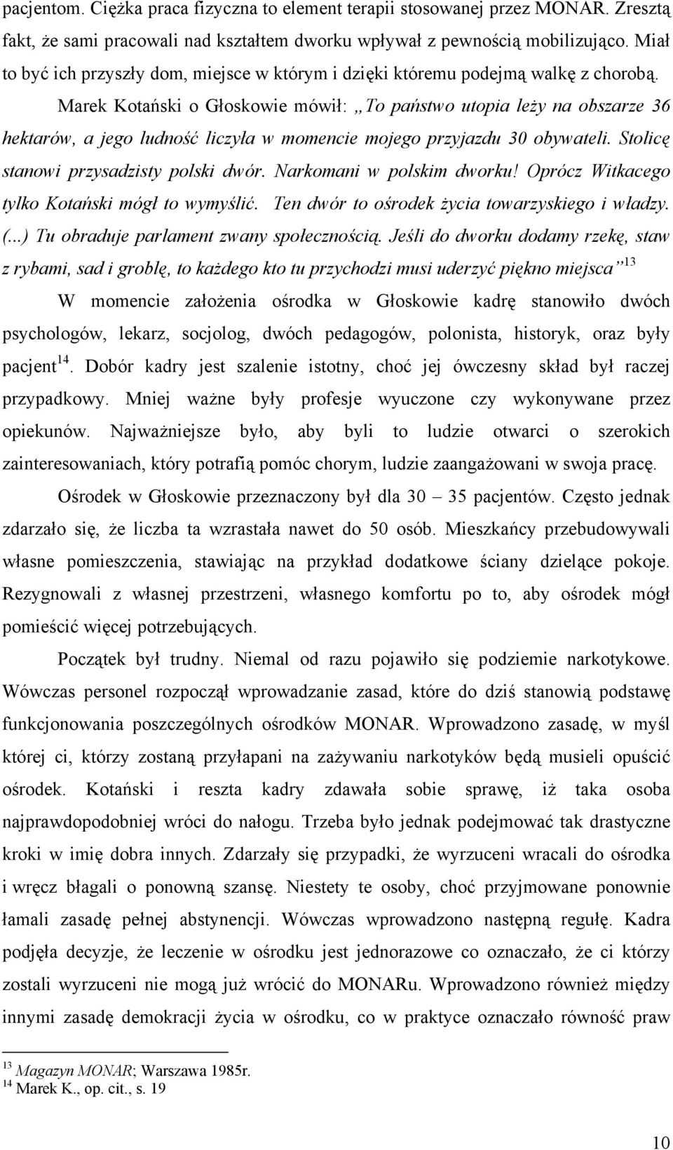 Marek Kotański o Głoskowie mówił: To państwo utopia leży na obszarze 36 hektarów, a jego ludność liczyła w momencie mojego przyjazdu 30 obywateli. Stolicę stanowi przysadzisty polski dwór.